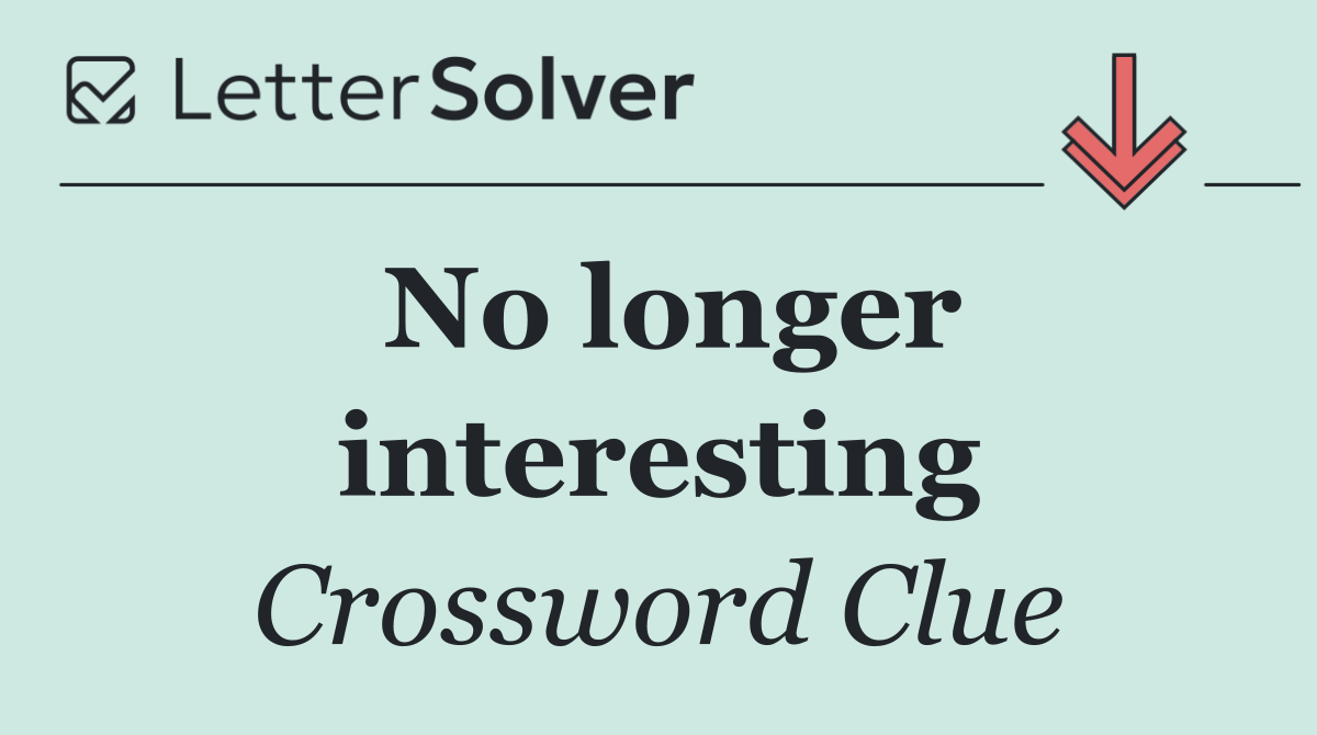 No longer interesting