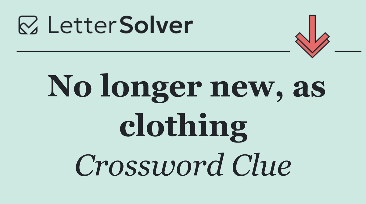 No longer new, as clothing