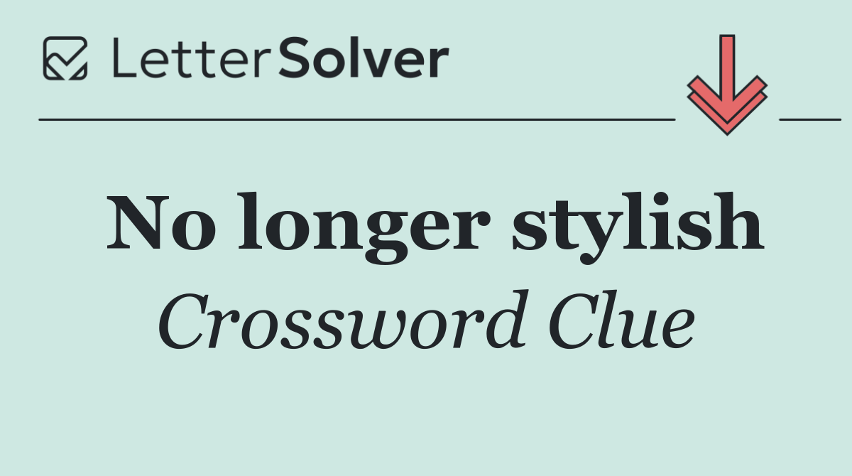 No longer stylish