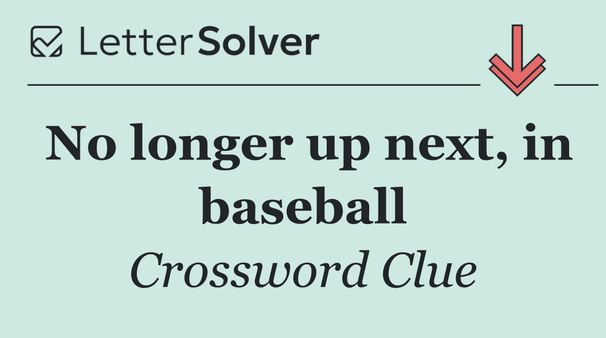 No longer up next, in baseball