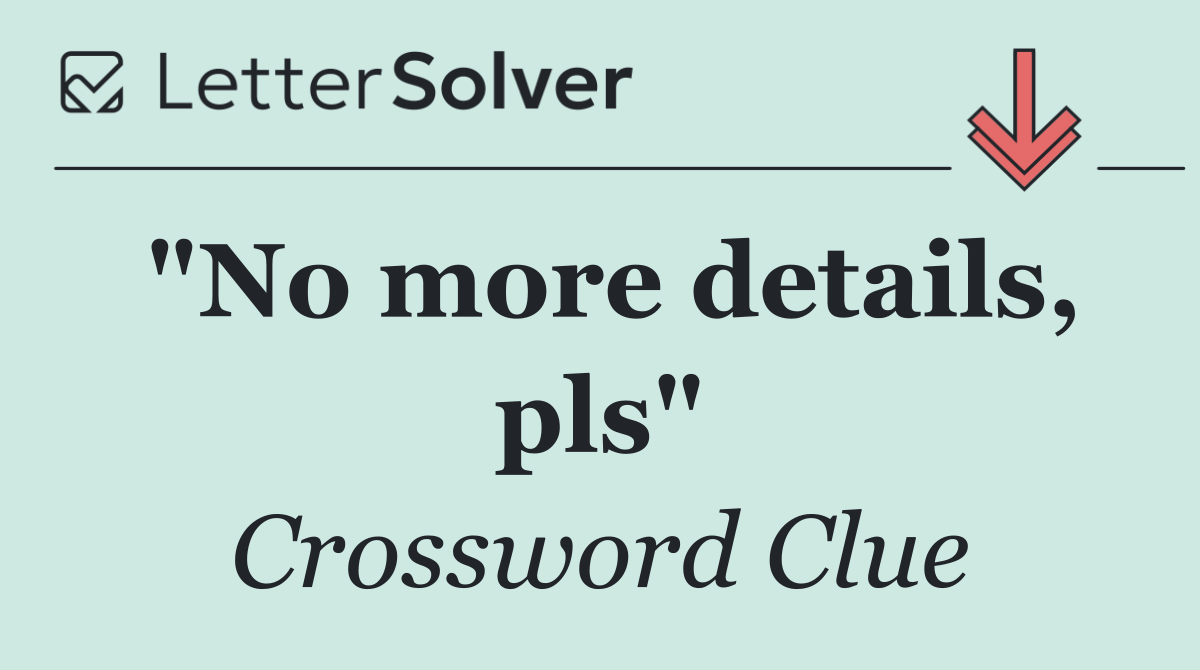 "No more details, pls"