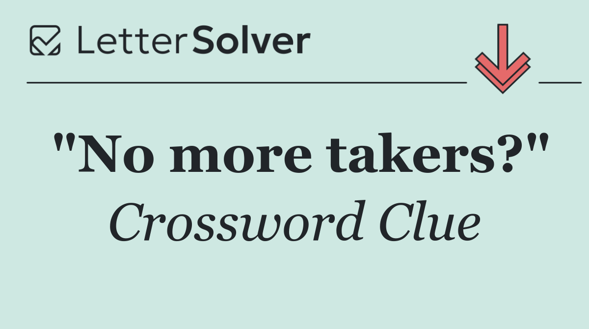 "No more takers?"