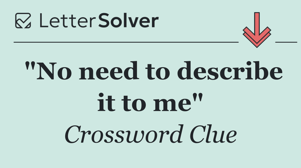"No need to describe it to me"