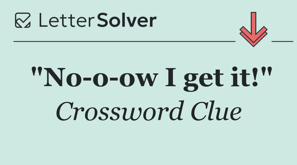 "No o ow I get it!"