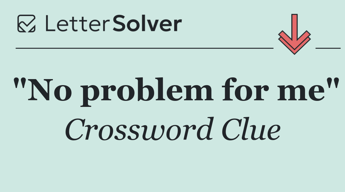 "No problem for me"