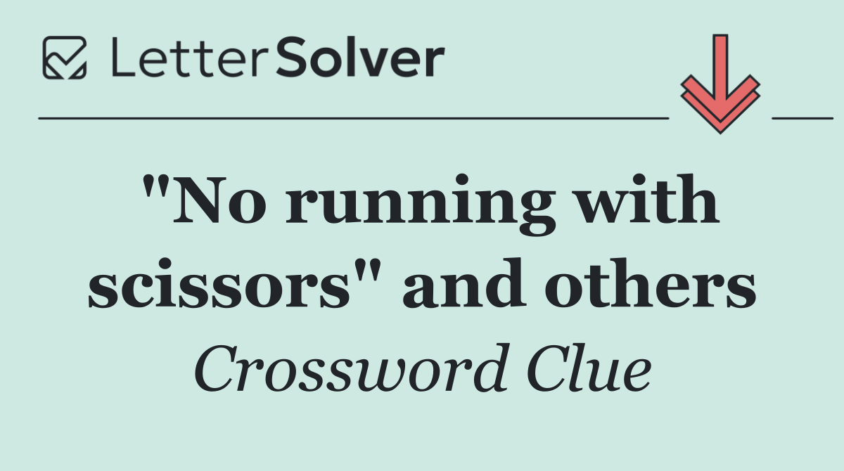 "No running with scissors" and others