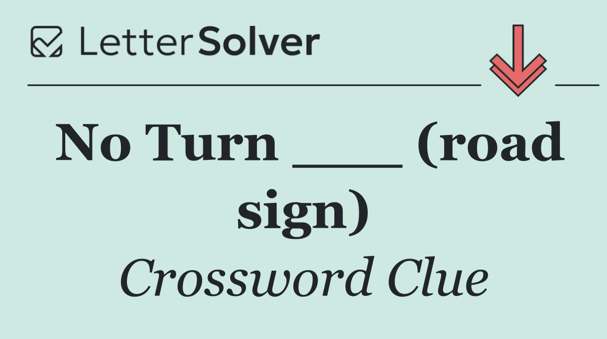 No Turn ___ (road sign)