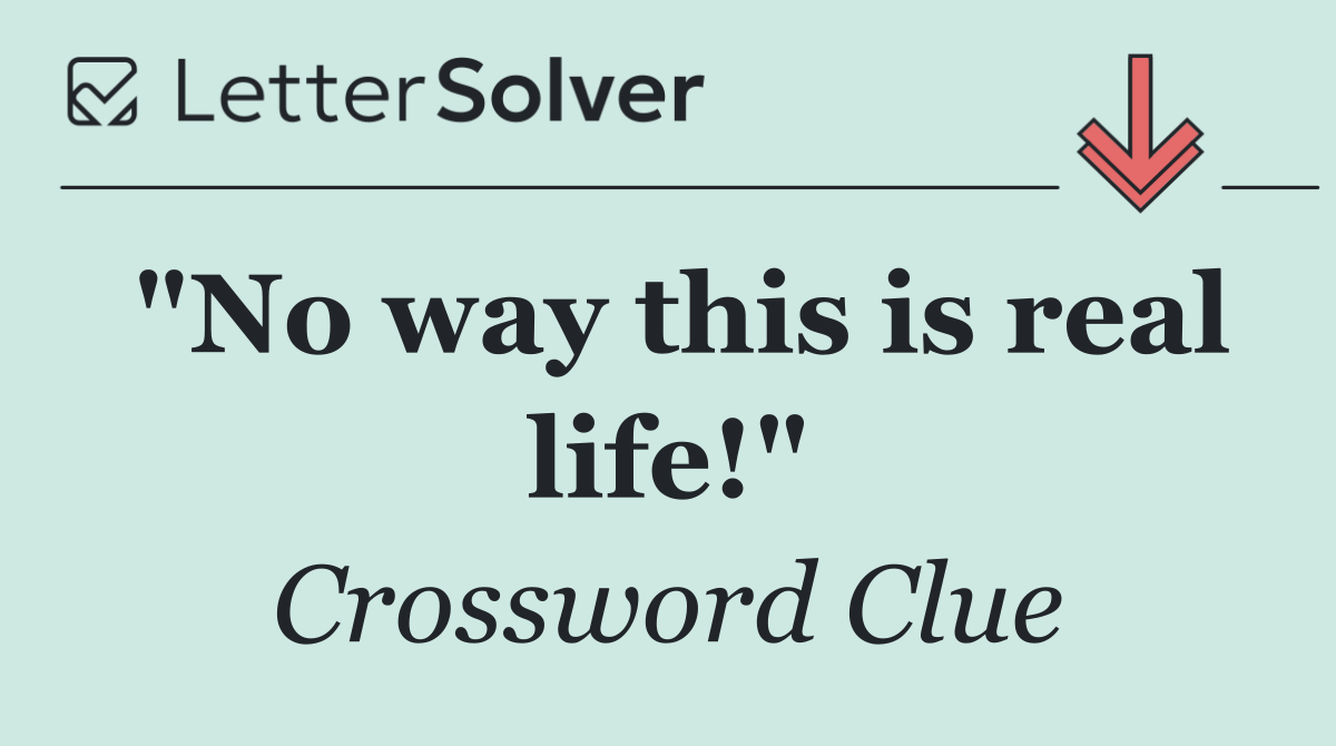 "No way this is real life!"