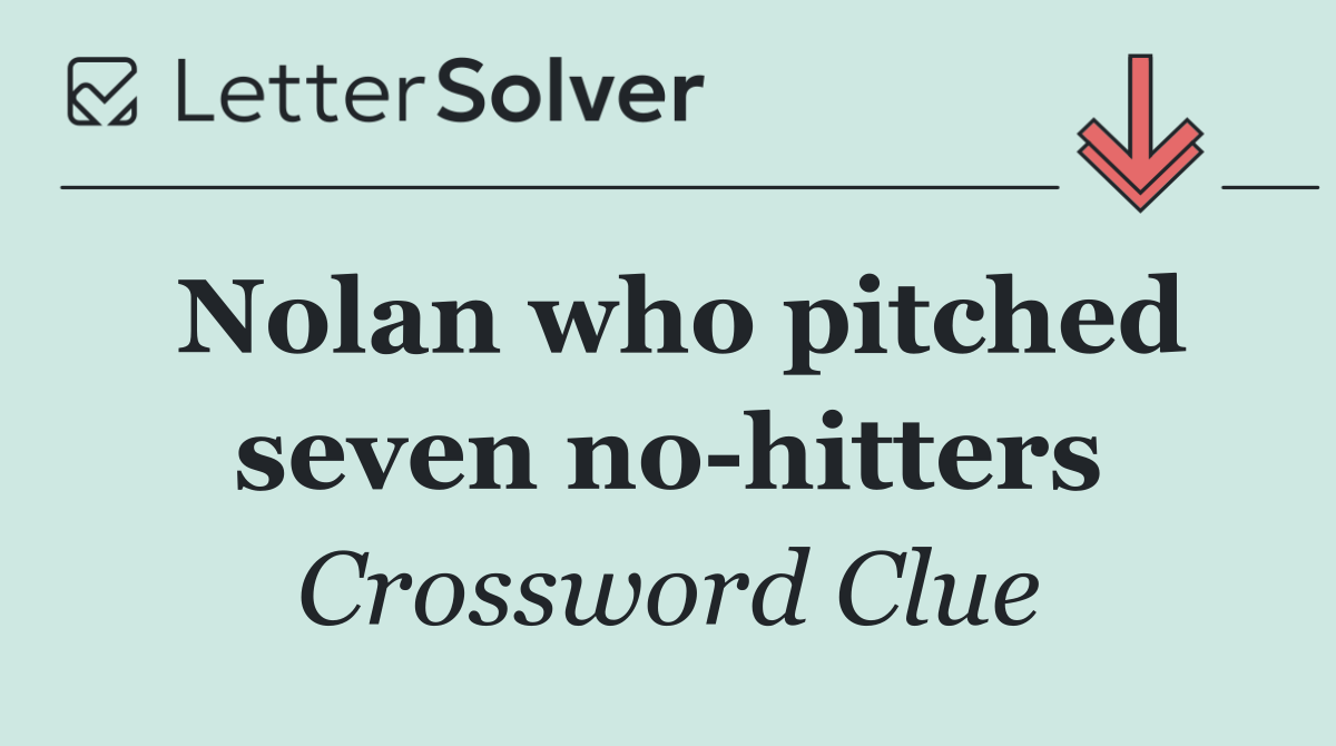 Nolan who pitched seven no hitters