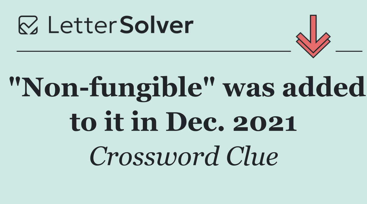 "Non fungible" was added to it in Dec. 2021