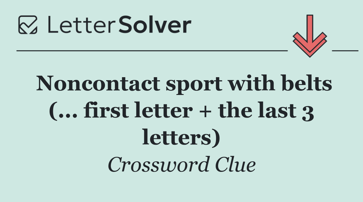 Noncontact sport with belts (... first letter + the last 3 letters)