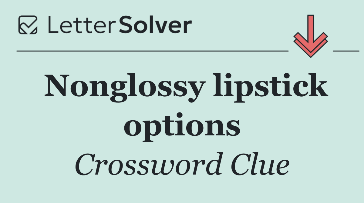 Nonglossy lipstick options