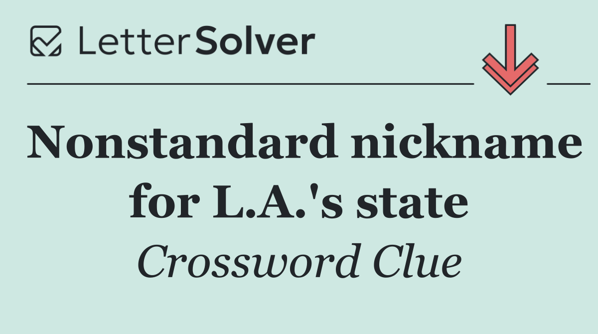 Nonstandard nickname for L.A.'s state