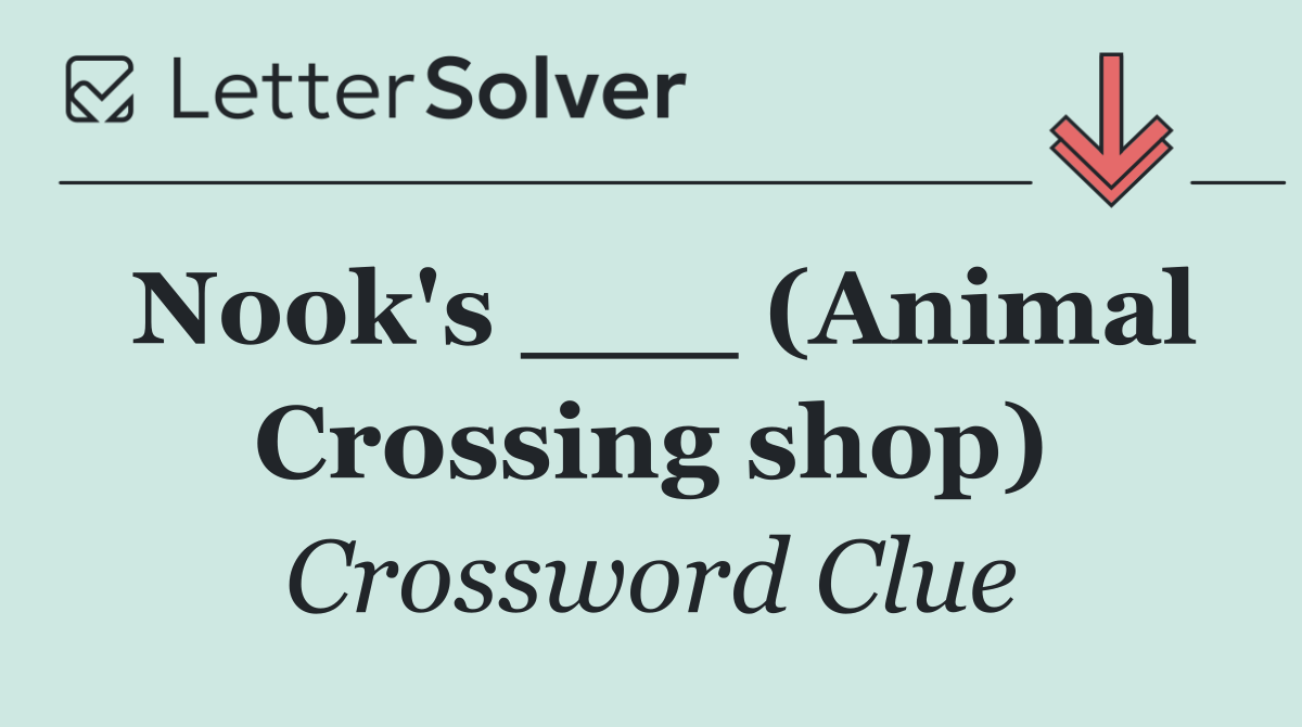 Nook's ___ (Animal Crossing shop)
