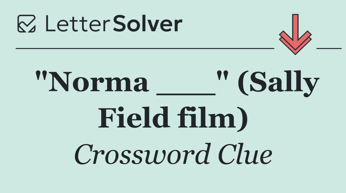 "Norma ___" (Sally Field film)