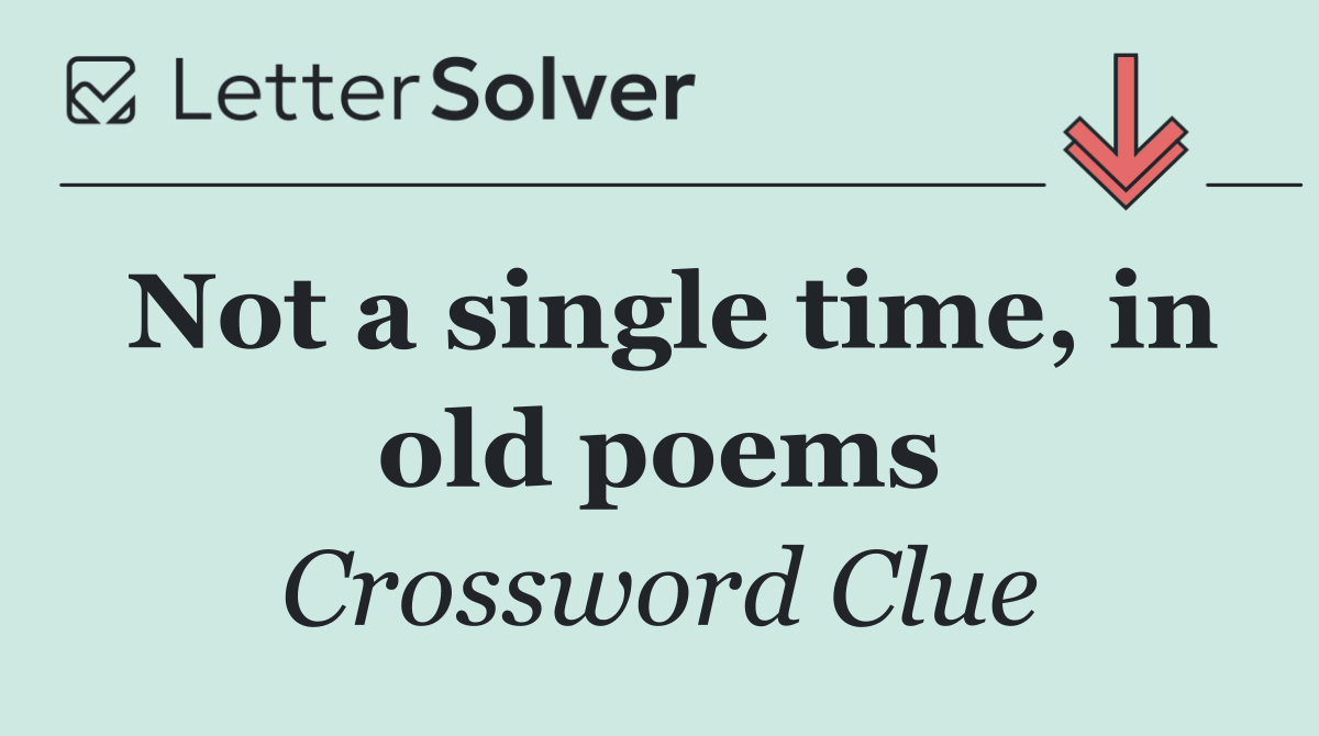 Not a single time, in old poems