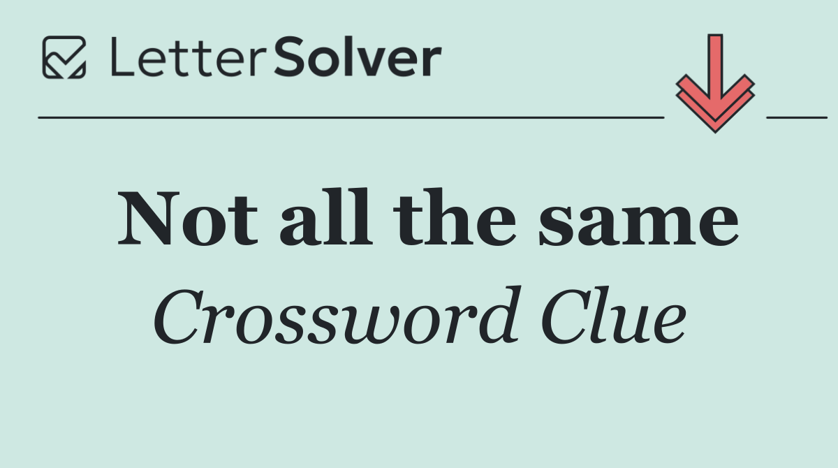 Not all the same