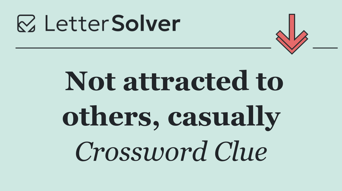 Not attracted to others, casually