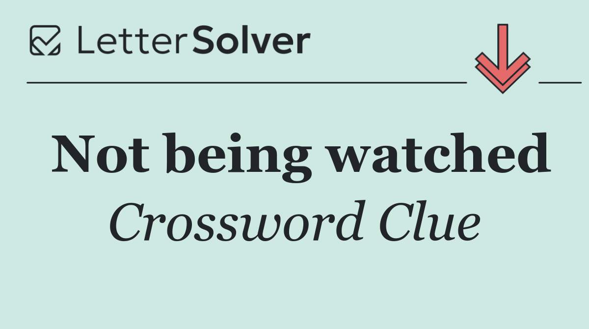 Not being watched