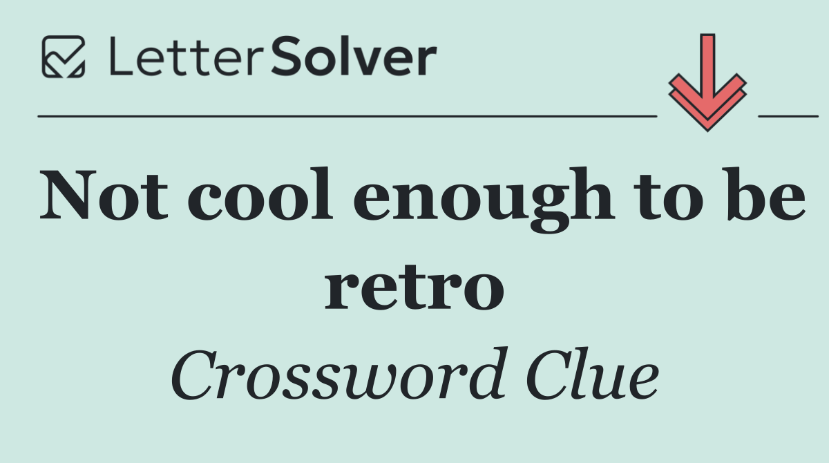 Not cool enough to be retro