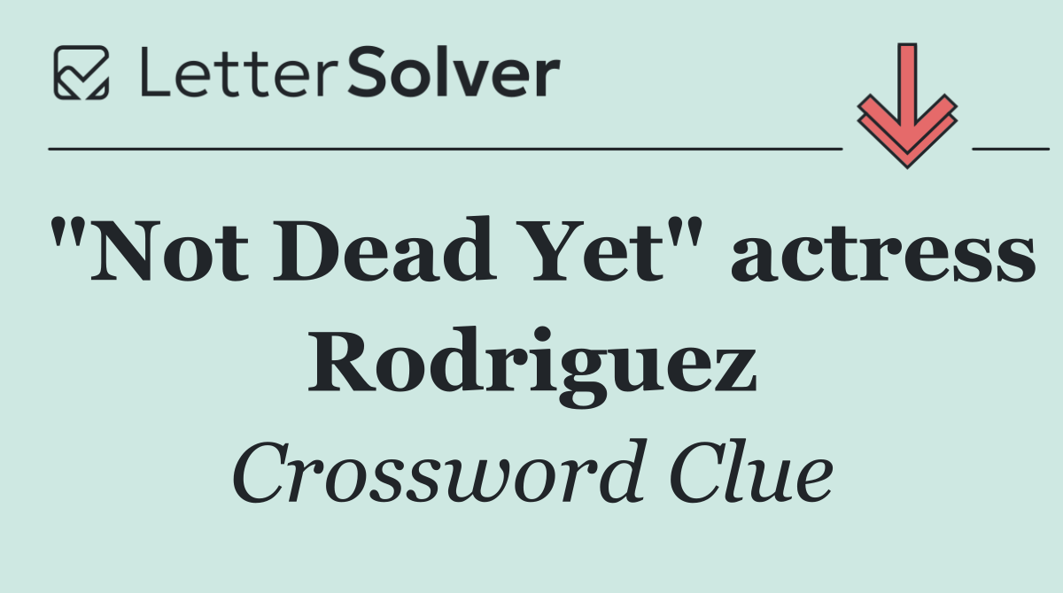 "Not Dead Yet" actress Rodriguez