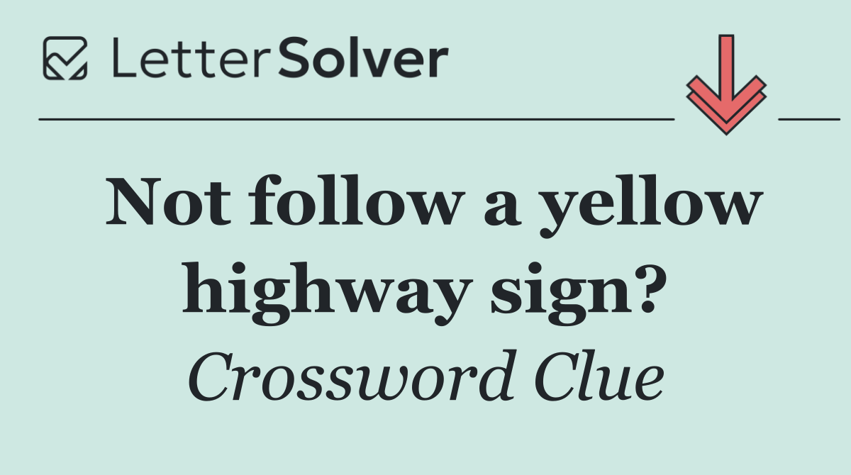 Not follow a yellow highway sign?