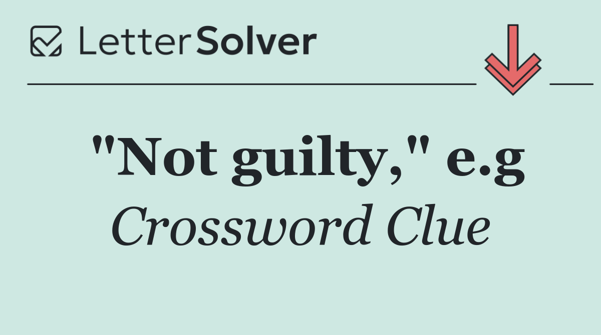 "Not guilty," e.g