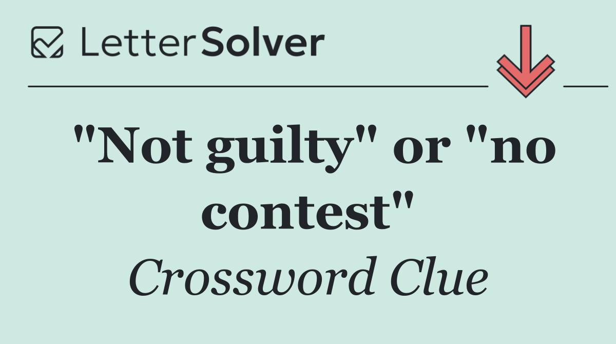 "Not guilty" or "no contest"