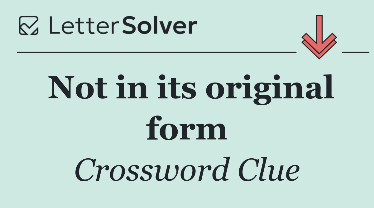 Not in its original form