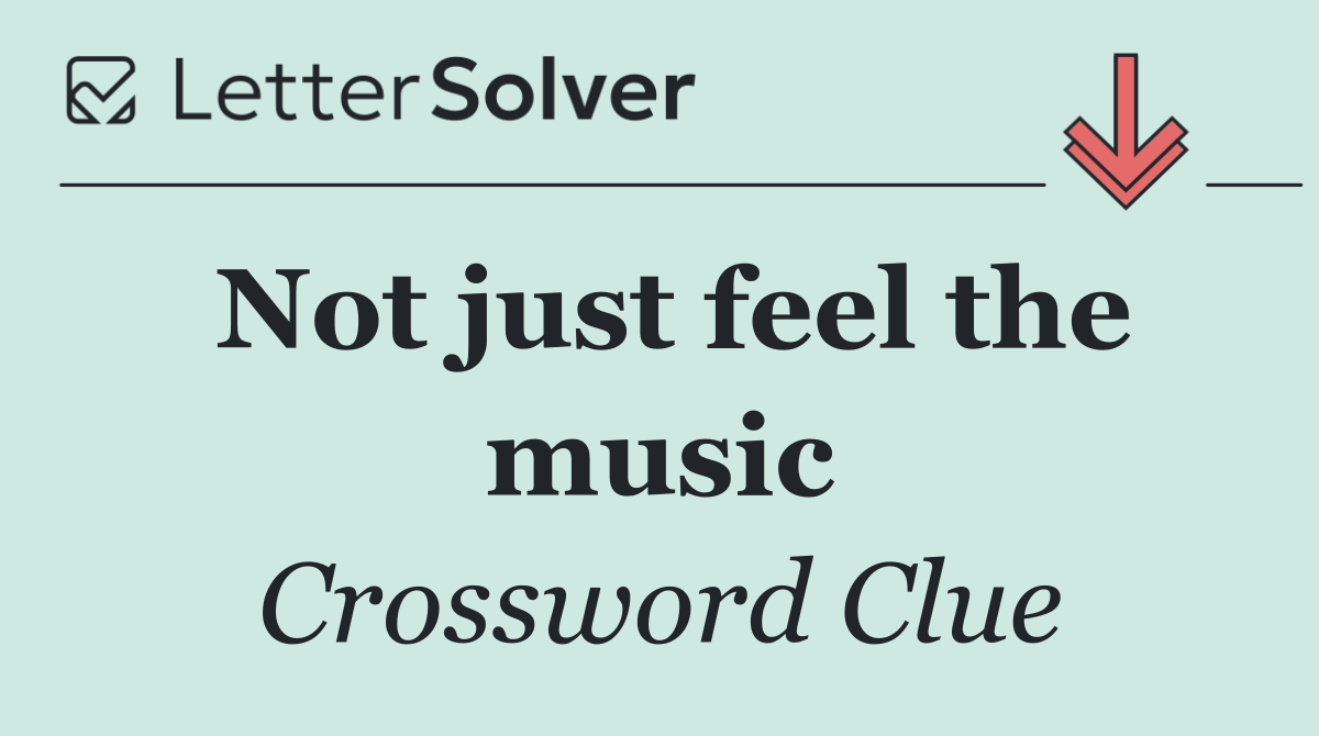 Not just feel the music