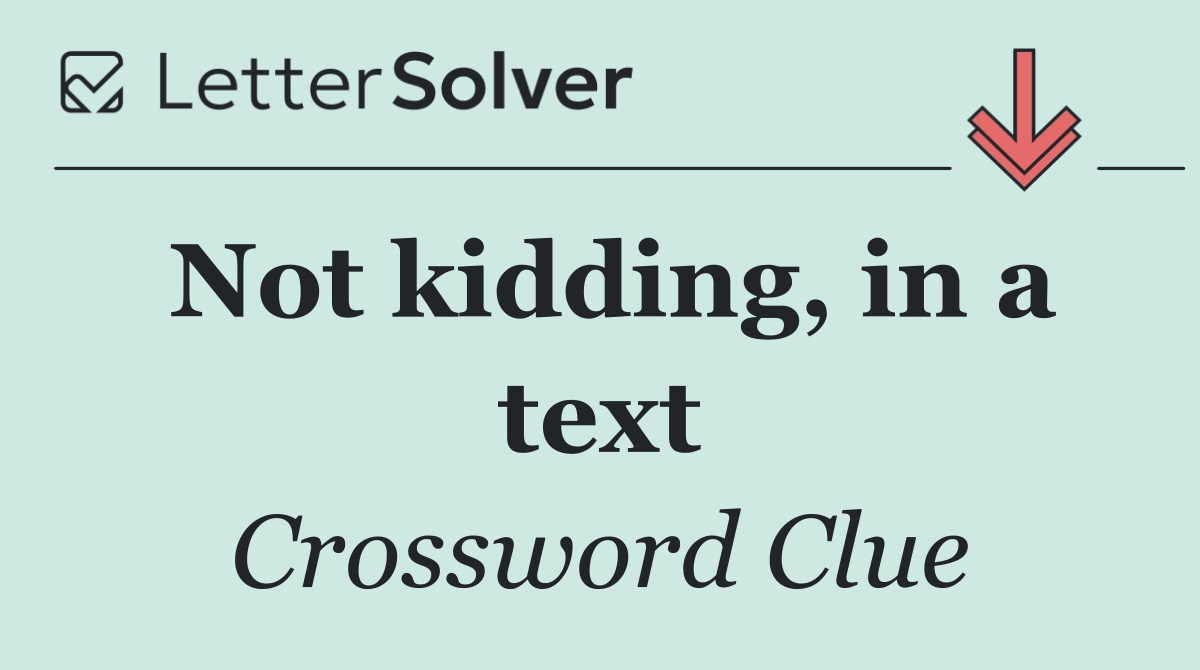 Not kidding, in a text