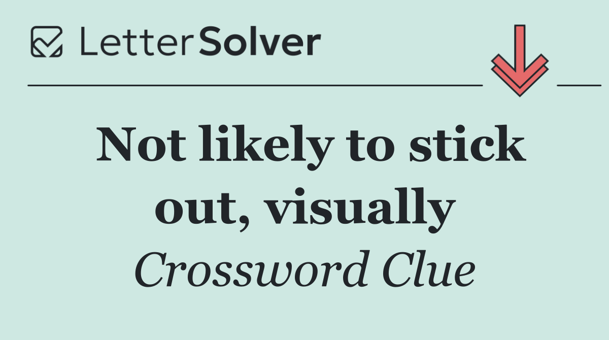 Not likely to stick out, visually