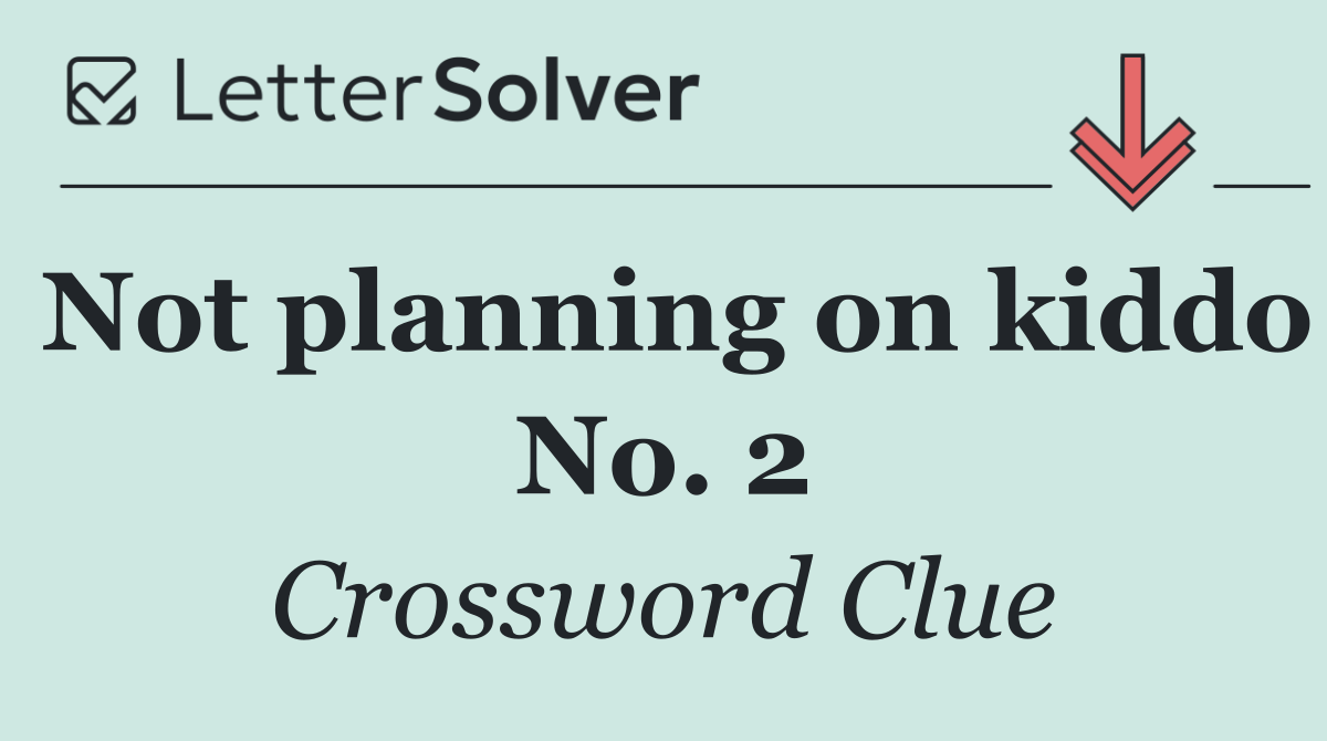 Not planning on kiddo No. 2