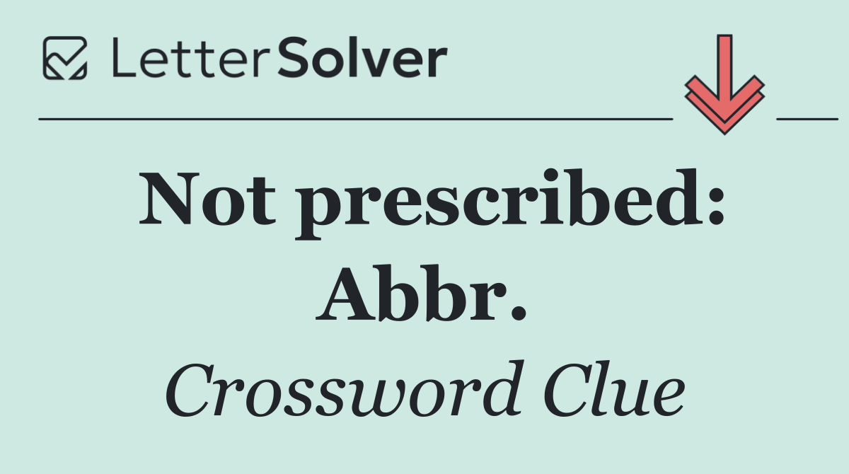Not prescribed: Abbr.