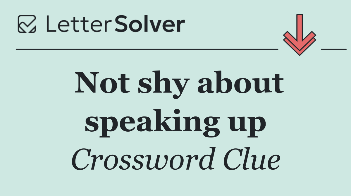 Not shy about speaking up