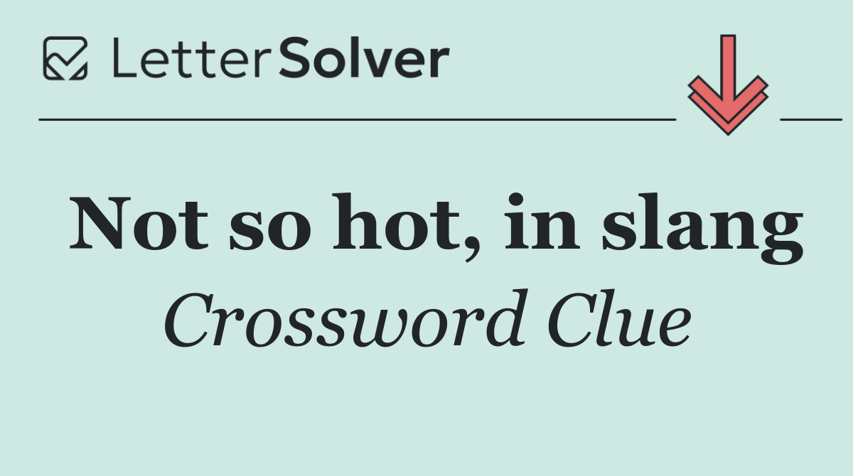 Not so hot, in slang