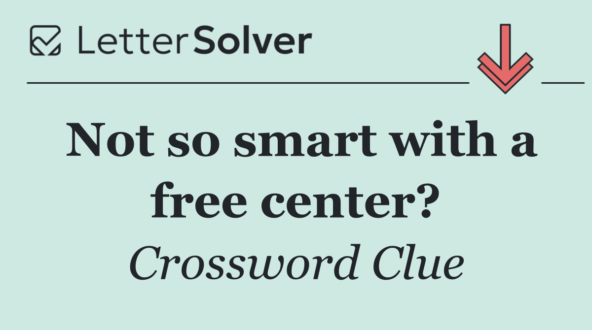 Not so smart with a free center?