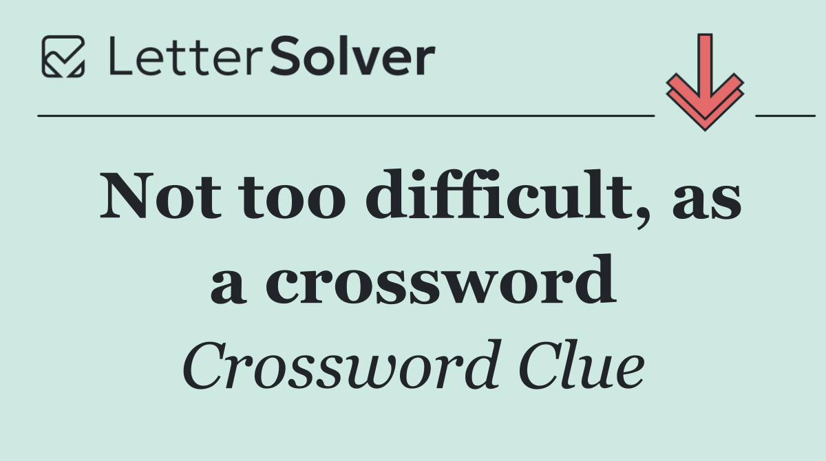 Not too difficult, as a crossword