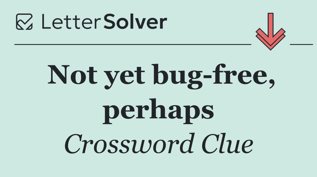 Not yet bug free, perhaps