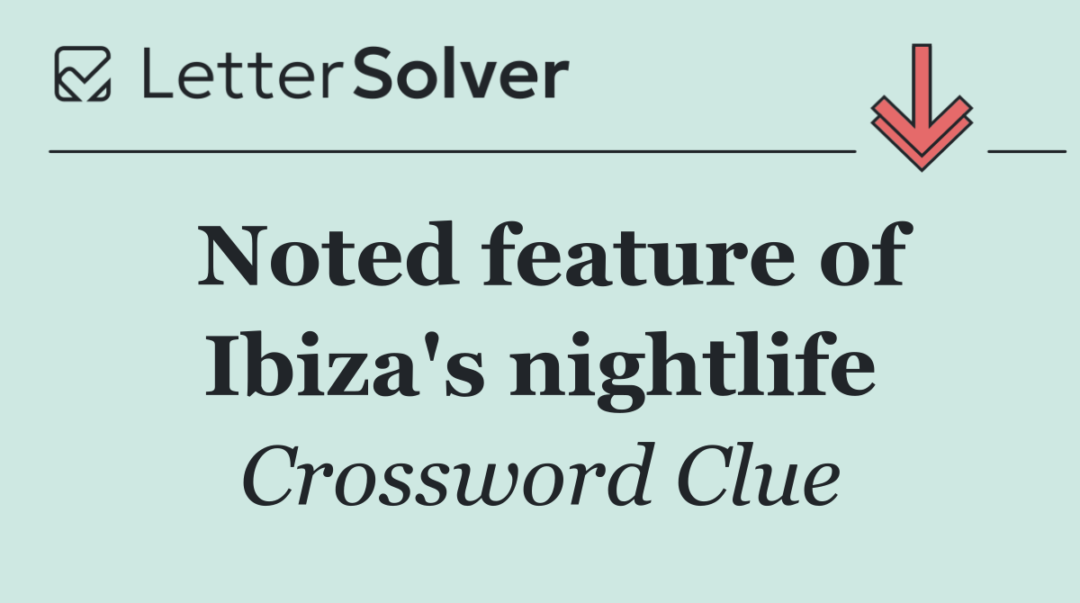 Noted feature of Ibiza's nightlife