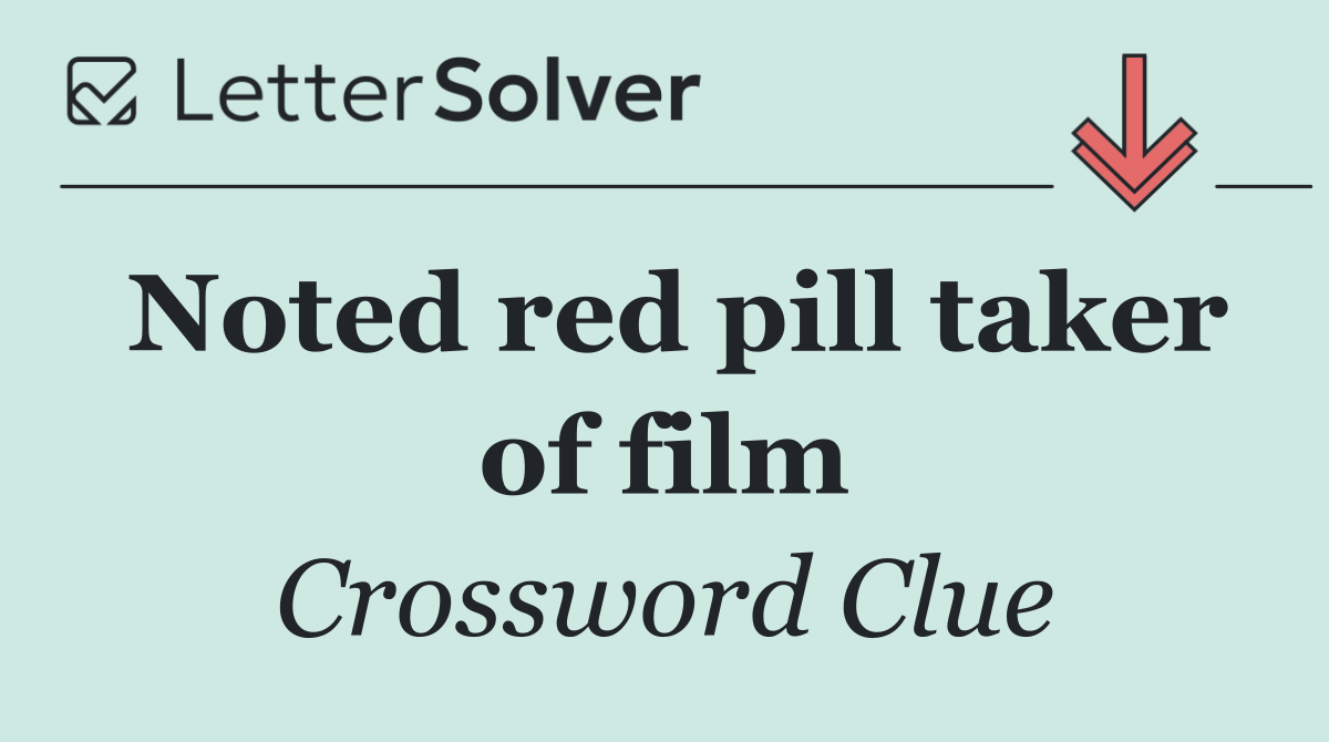 Noted red pill taker of film