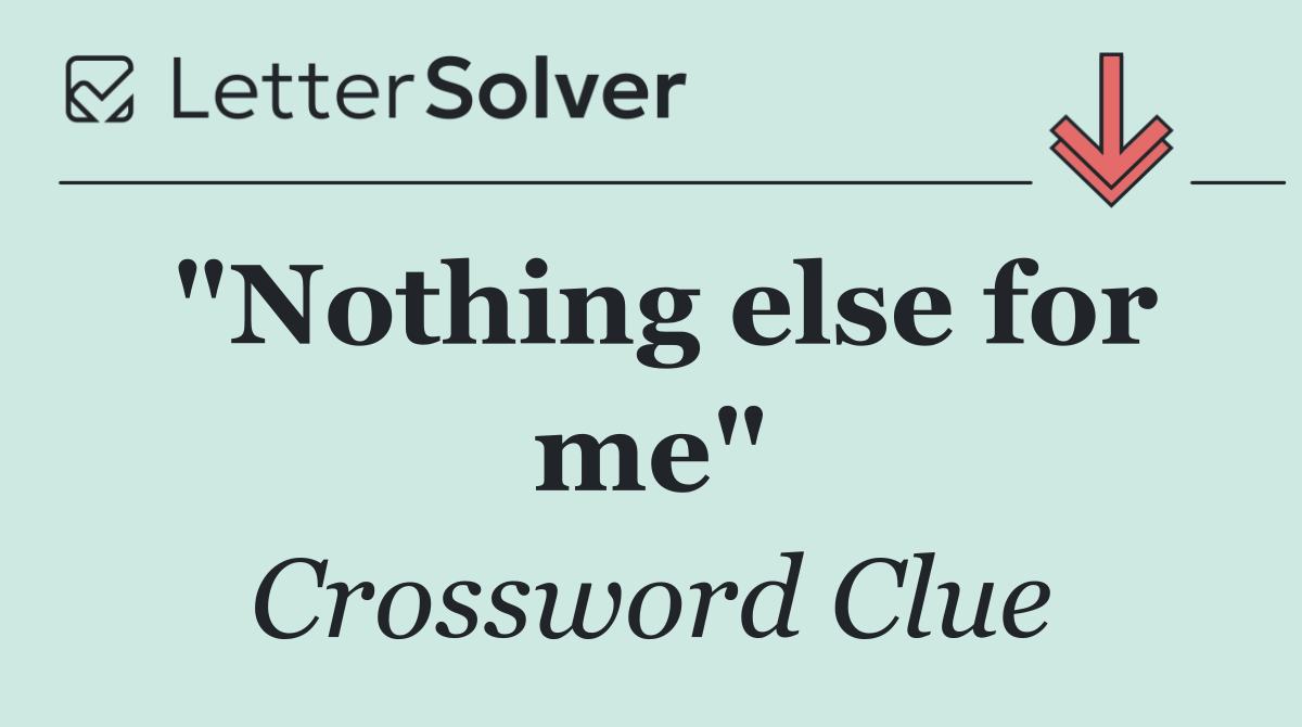 "Nothing else for me"