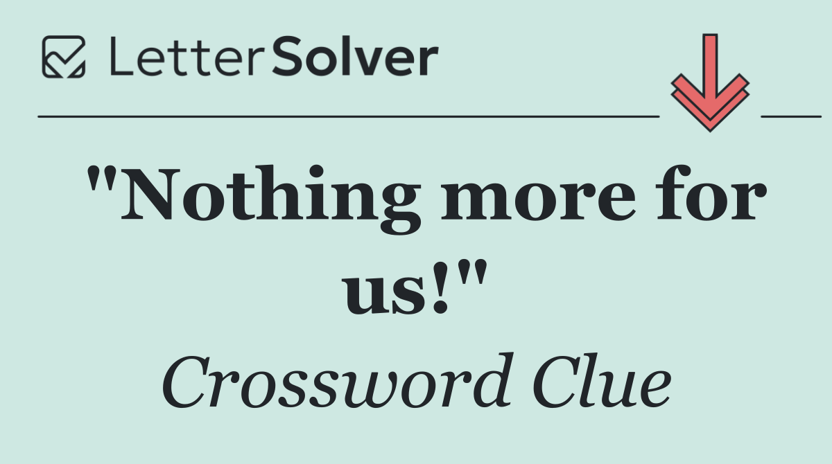"Nothing more for us!"