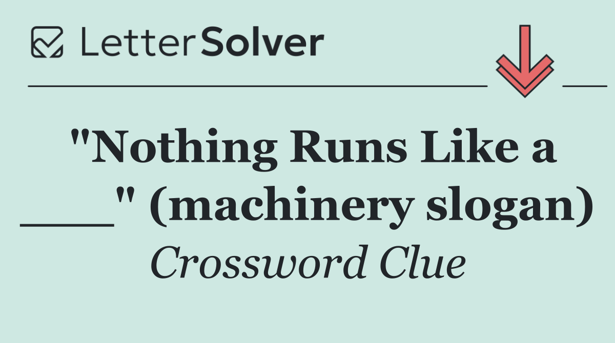 "Nothing Runs Like a ___" (machinery slogan)