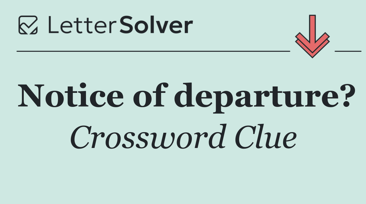 Notice of departure?