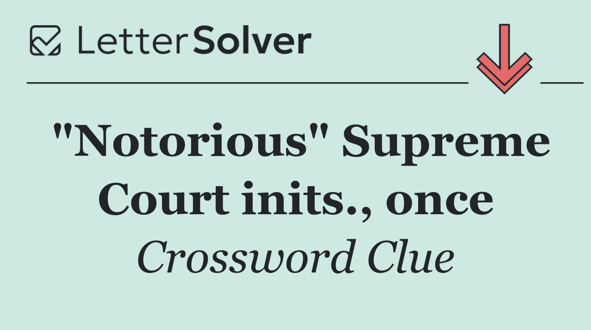 "Notorious" Supreme Court inits., once
