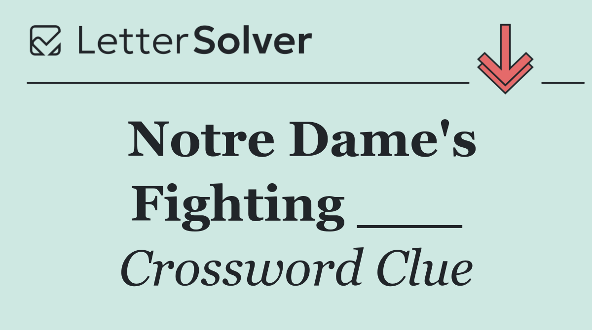 Notre Dame's Fighting ___