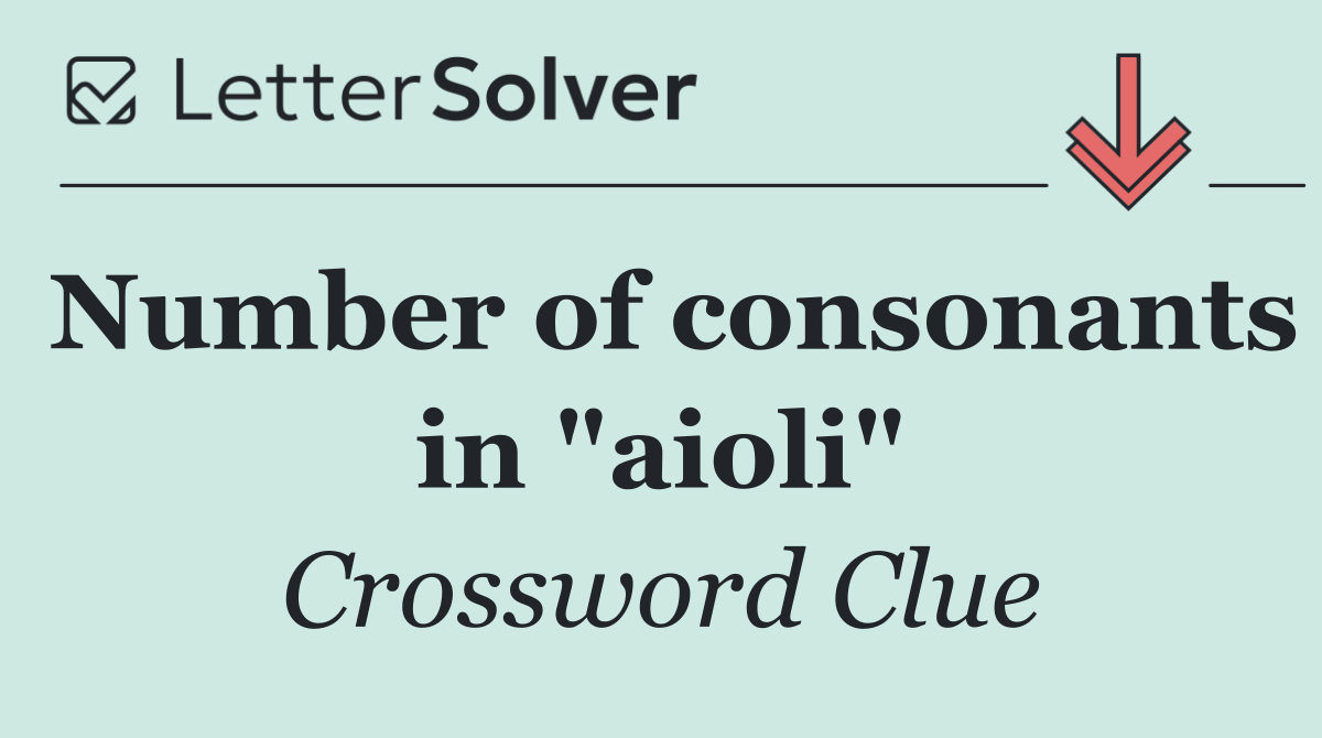 Number of consonants in "aioli"