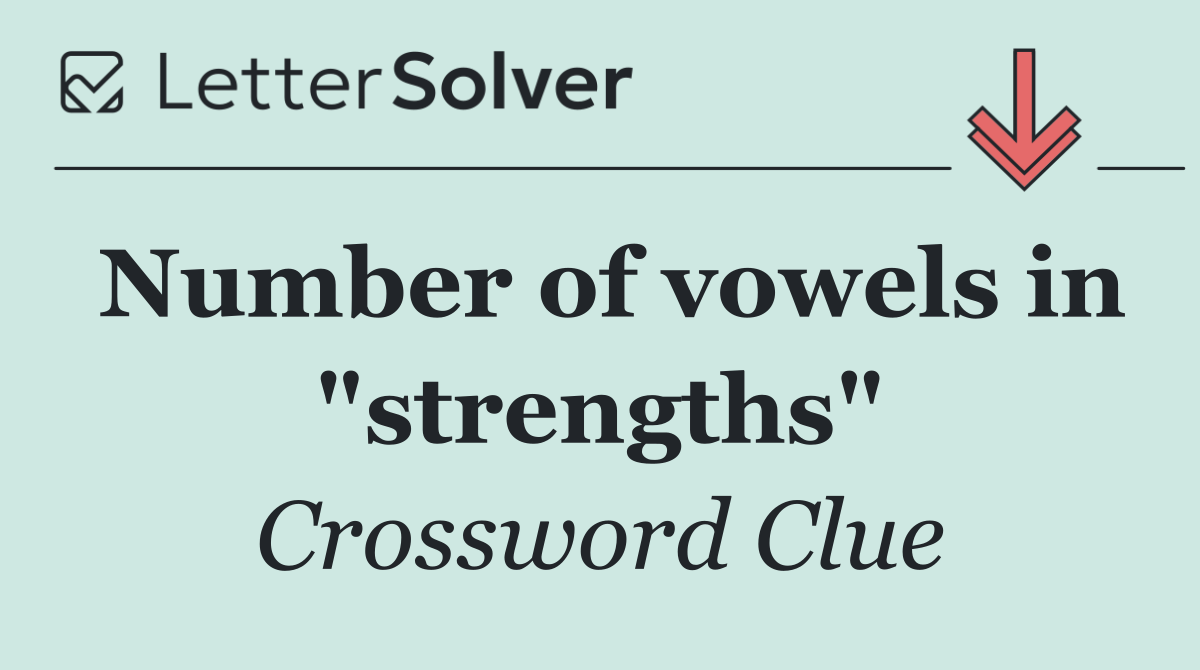 Number of vowels in "strengths"