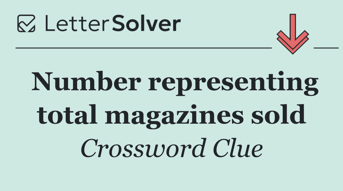 Number representing total magazines sold